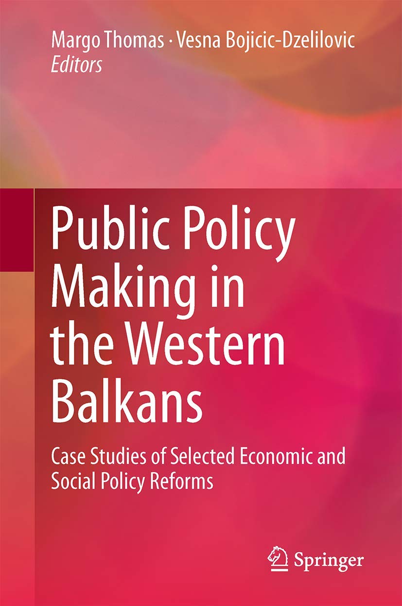 Public Policy Making in the Western Balkans: Case Studies of Selected Economic and Social Policy Reforms,New
