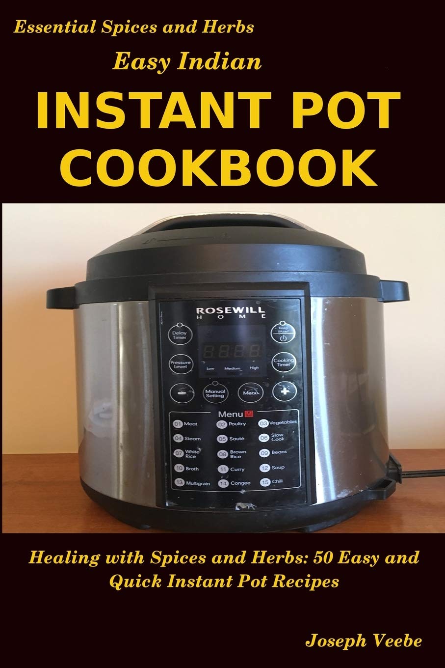 Easy Indian Instant Pot Cookbook: Healing with Spices and Herbs: 50 Quick and Easy Instant Pot Recipes (Essential Spices & Herbs,Used