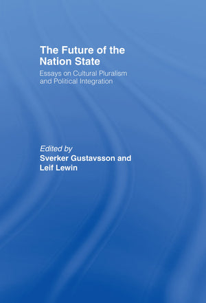 The Future Of The Nationstate: Essays On Cultural Pluralism And Political Integration (Routledge Advances In International Poli