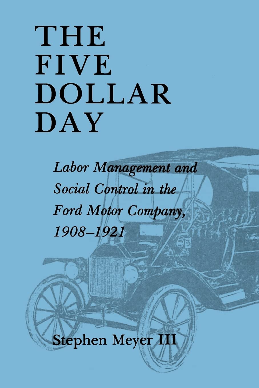 The Five Dollar Day: Labor Management And Social Control In The Ford Motor Company, 19081921 (Suny Series In American Social Hi,New