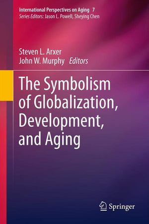 The Symbolism of Globalization, Development, and Aging (International Perspectives on Aging, 7),Used