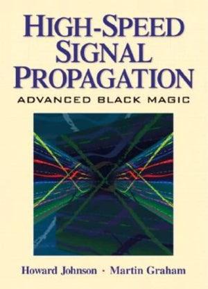 High Speed Signal Propagation: Advanced Black Magic,New