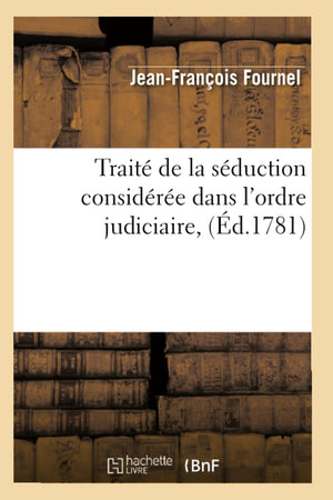 Trait De La Sduction Considre Dans L'Ordre Judiciaire, (D.1781) (Sciences Sociales) (French Edition),New