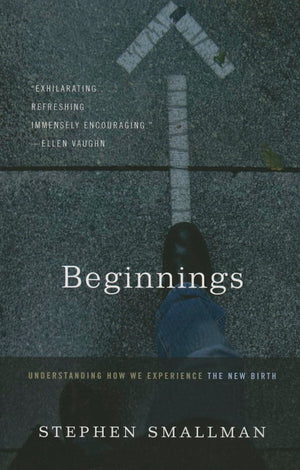 Beginnings: Understanding How We Experience the New Birth,Used