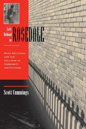 Left Behind In Rosedale: Race Relations And The Collapse Of Community Institutions,New