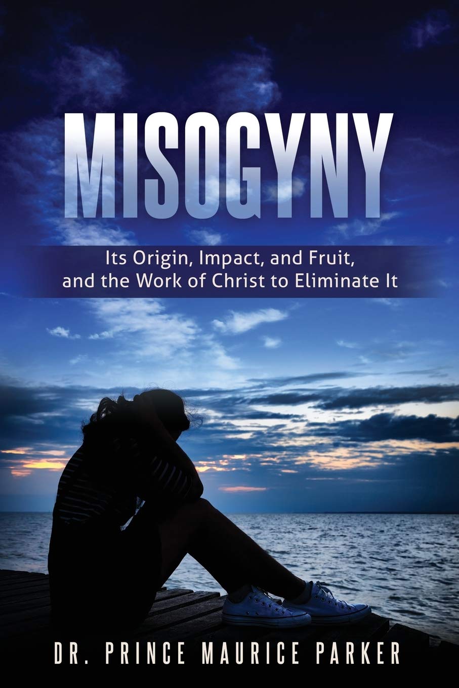 Misogyny: Its Origin, Impact, And Fruit, And The Work Of Christ To Eliminate It,Used