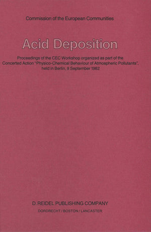 Acid Deposition: Proceedings of the CEC Workshop organized as part of the Concerted Action PhysicoChemical Behaviour of Atmosph,Used