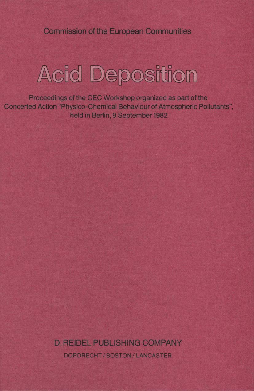 Acid Deposition: Proceedings of the CEC Workshop organized as part of the Concerted Action PhysicoChemical Behaviour of Atmosph,Used