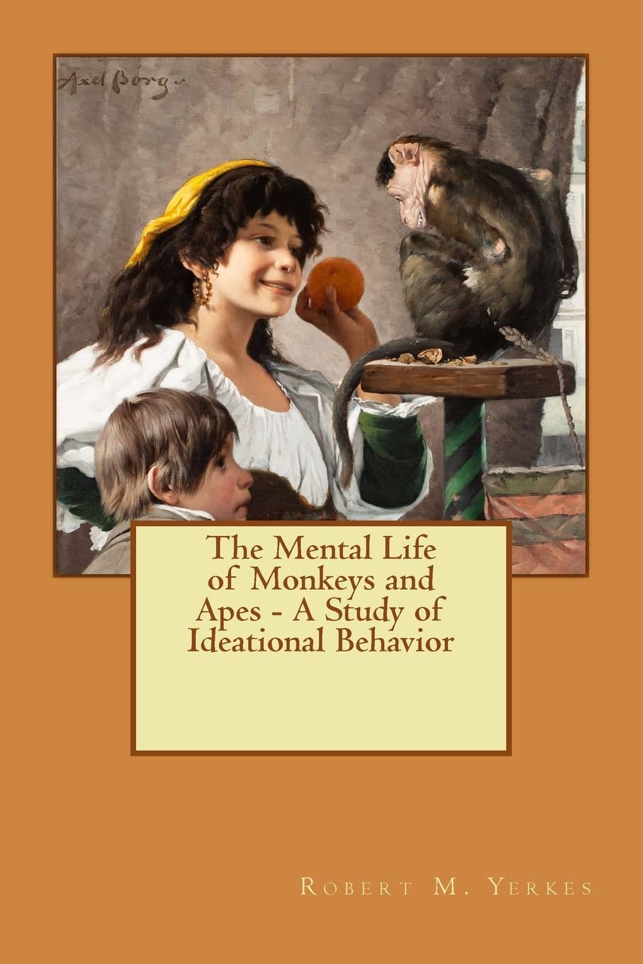 The Mental Life Of Monkeys And Apes  A Study Of Ideational Behavior