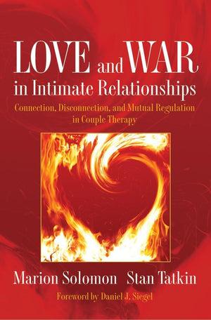 Love and War in Intimate Relationships: Connection, Disconnection, and Mutual Regulation in Couple Therapy (Norton Series on Int