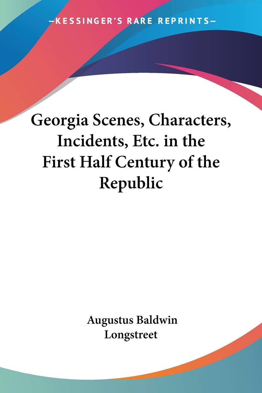 Georgia Scenes, Characters, Incidents, Etc. in the First Half Century of the Republic,Used