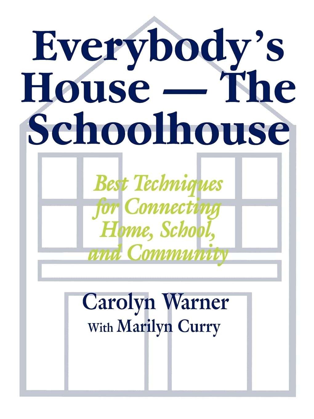 Everybody'S House  The Schoolhouse: Best Techniques For Connecting Home, School, And Community,Used