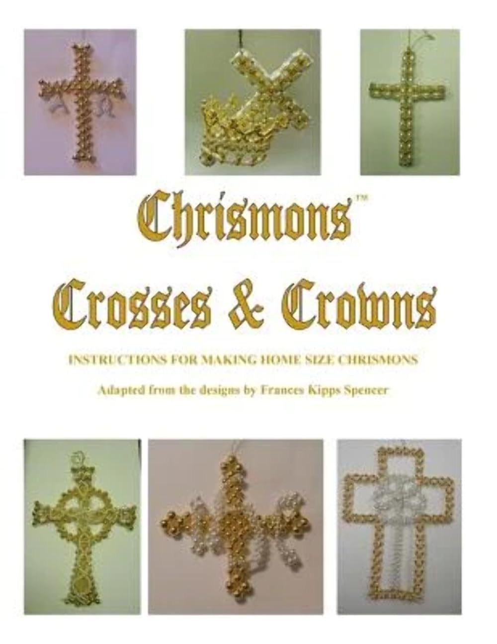Crosses and Crowns: Instructions for Making Home Size Chrismons,Used