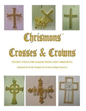 Crosses and Crowns: Instructions for Making Home Size Chrismons,Used