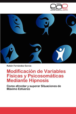 Modificacin de Variables Fsicas y Psicosomticas Mediante Hipnosis: Como afrontar y superar Situaciones de Mximo Esfuerzo,Used