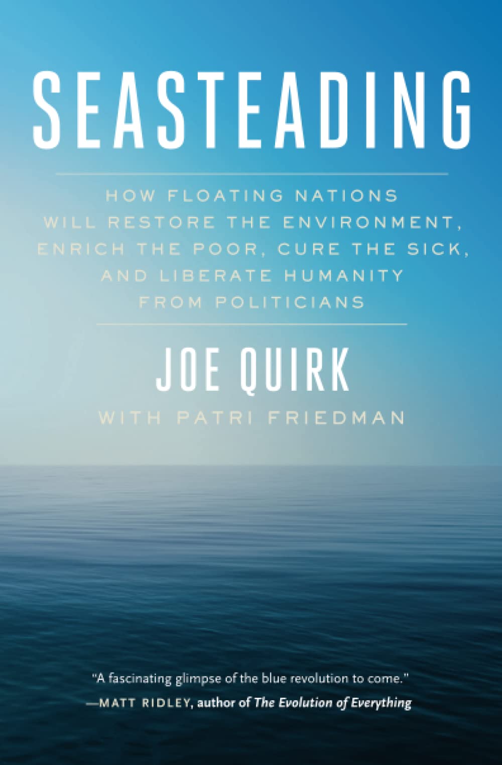Seasteading: How Floating Nations Will Restore the Environment, Enrich the Poor, Cure the Sick, and Liberate Humanity from Polit,Used