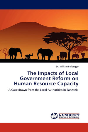 The Impacts of Local Government Reform on Human Resource Capacity: A Case drawn from the Local Authorities in Tanzania,Used