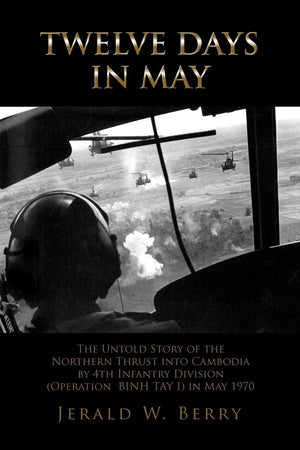 Twelve Days in May: The Untold Story of the Northern Thrust into Cambodia by 4th Infantry Division (Operation Bihn Tay I) in May,Used