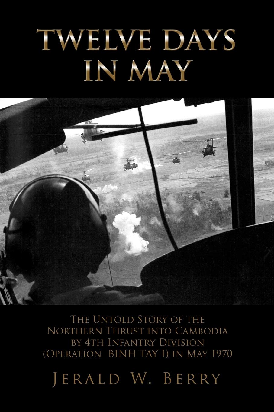 Twelve Days in May: The Untold Story of the Northern Thrust into Cambodia by 4th Infantry Division (Operation Bihn Tay I) in May,Used