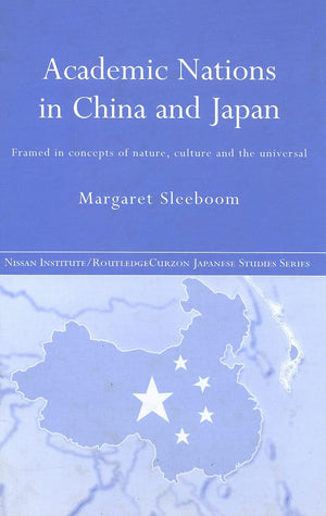 Academic Nations in China and Japan: Framed by Concepts of Nature, Culture and the Universal (Nissan Institute/Routledge Japanes,Used