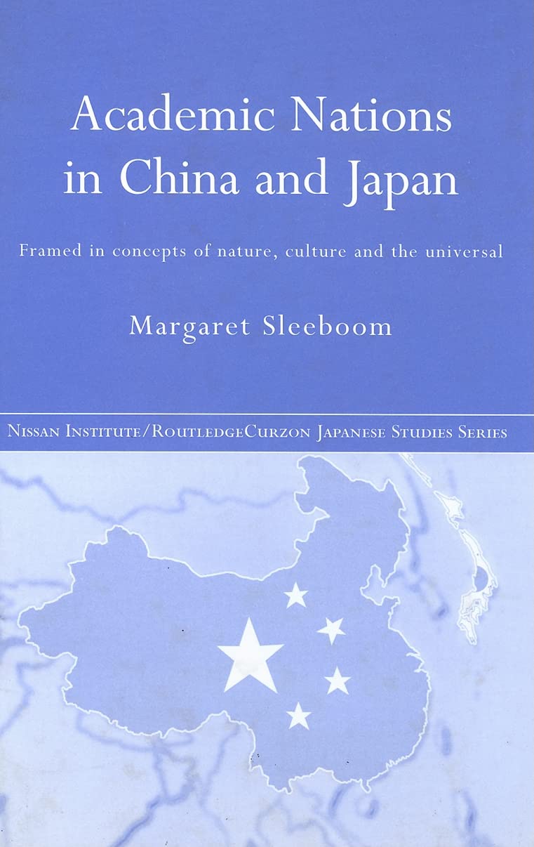 Academic Nations in China and Japan: Framed by Concepts of Nature, Culture and the Universal (Nissan Institute/Routledge Japanes,Used