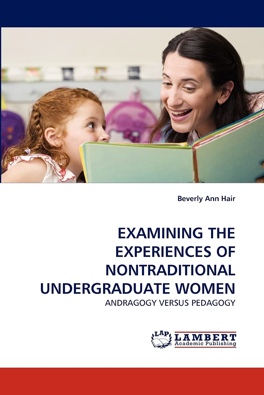 EXAMINING THE EXPERIENCES OF NONTRADITIONAL UNDERGRADUATE WOMEN: ANDRAGOGY VERSUS PEDAGOGY,Used