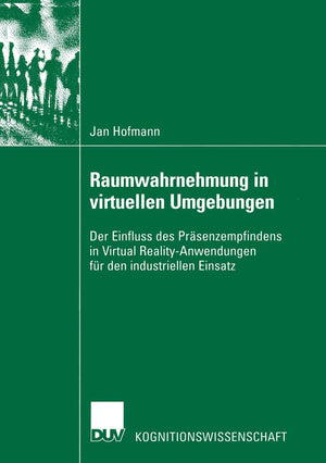 Raumwahrnehmung in virtuellen Umgebungen: Der Einfluss des Prsenzempfindens in Virtual RealityAnwendungen fr den industriellen ,Used