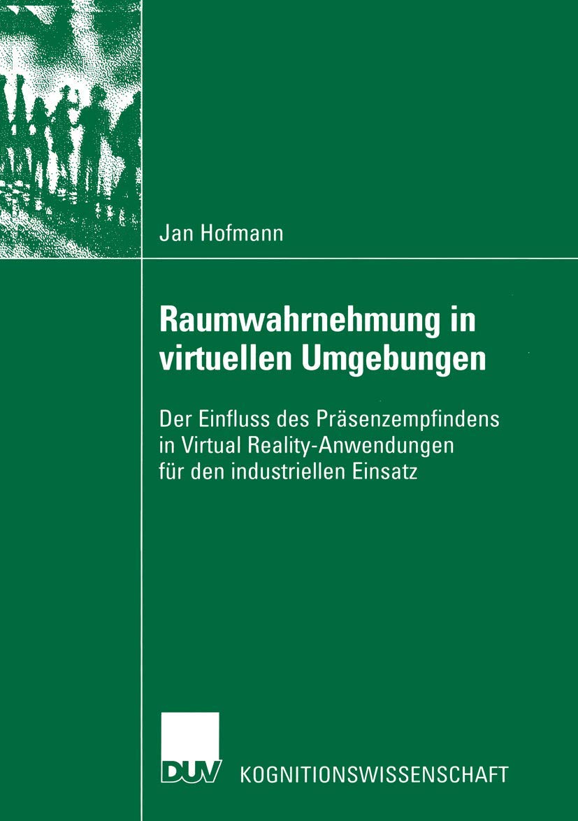 Raumwahrnehmung in virtuellen Umgebungen: Der Einfluss des Prsenzempfindens in Virtual RealityAnwendungen fr den industriellen ,Used