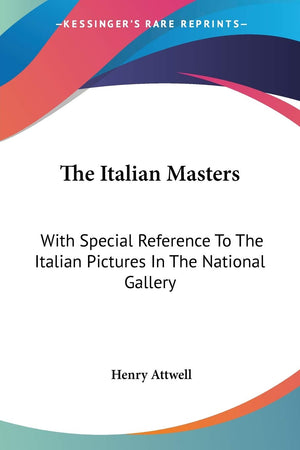 The Italian Masters: With Special Reference To The Italian Pictures In The National Gallery,Used