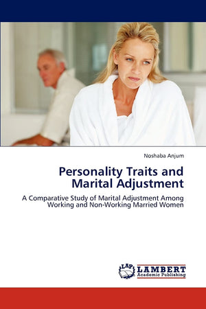 Personality Traits and Marital Adjustment: A Comparative Study of Marital Adjustment Among Working and NonWorking Married Women,Used