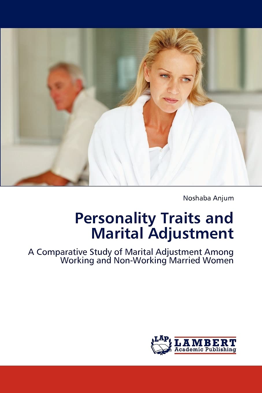 Personality Traits and Marital Adjustment: A Comparative Study of Marital Adjustment Among Working and NonWorking Married Women,Used
