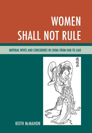 Women Shall Not Rule: Imperial Wives and Concubines in China from Han to Liao,Used