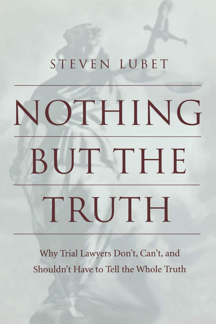 Nothing but the Truth: Why Trial Lawyers Don't, Can't, and Shouldn't Have to Tell the Whole Truth (Critical America, 68),Used