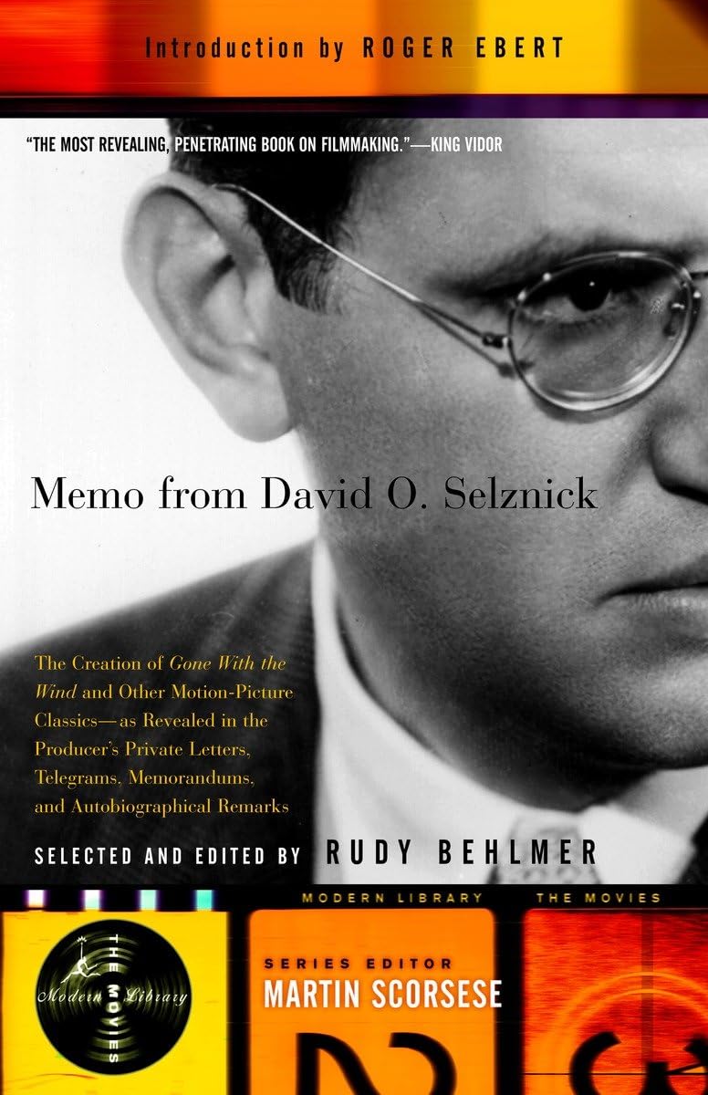 Memo from David O. Selznick : The Creation of 'Gone with the Wind' and Other Motion Picture Classics, as Revealed in the Produce,Used
