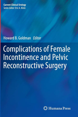 Complications Of Female Incontinence And Pelvic Reconstructive Surgery (Current Clinical Urology),Used