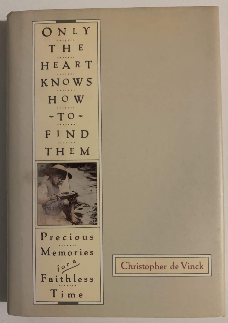 Only the Heart Knows How to Find Them: Precious Memories for a Faithless Time,Used