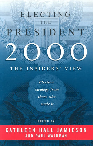Electing The President, 2000: The Insiders' View,New