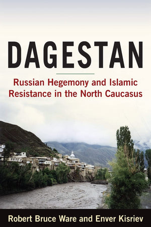Dagestan: Russian Hegemony And Islamic Resistance In The North Caucasus,New