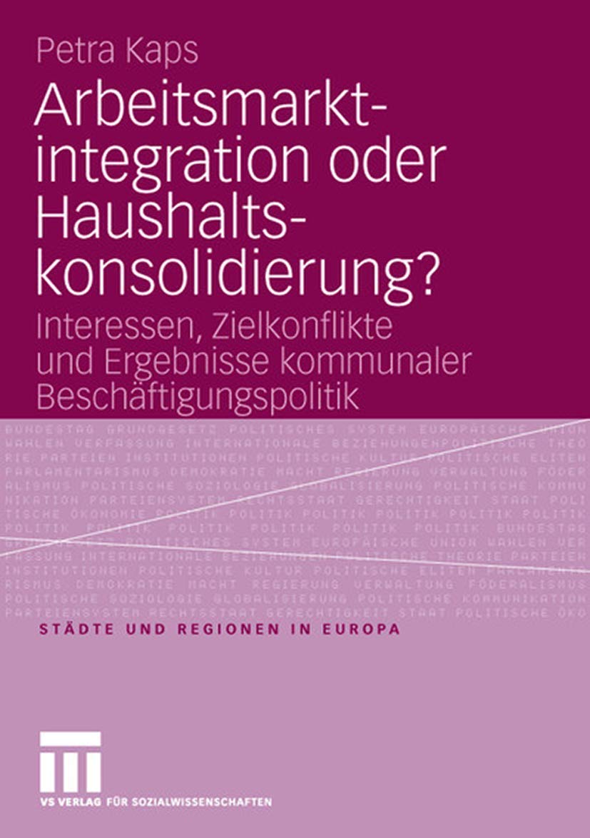 Arbeitsmarktintegration oder Haushaltskonsolidierung?: Interessen, Zielkonflikte und Ergebnisse kommunaler Beschftigungspolitik ,Used