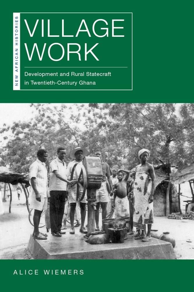 Village Work: Development And Rural Statecraft In Twentiethcentury Ghana (New African Histories),Used