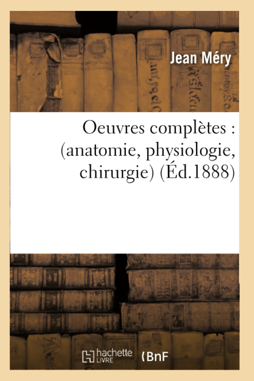 Oeuvres Compltes: (Anatomie, Physiologie, Chirurgie) (D.1888) (Sciences) (French Edition),New