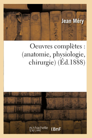 Oeuvres Compltes: (Anatomie, Physiologie, Chirurgie) (D.1888) (Sciences) (French Edition),New