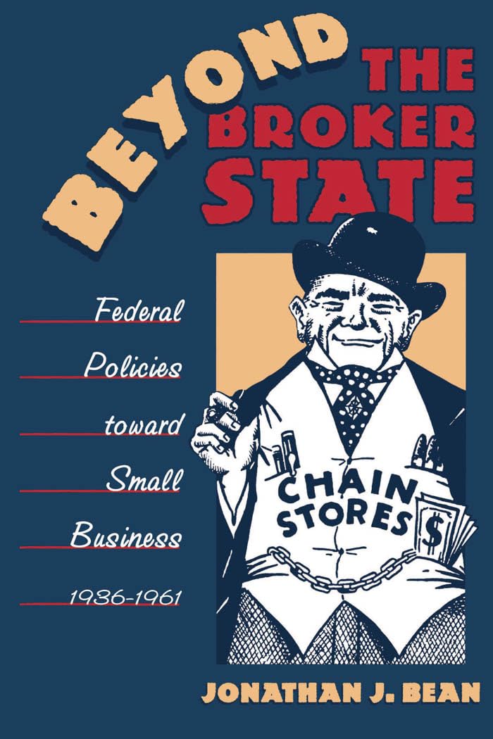 Beyond The Broker State: Federal Policies Toward Small Business, 19361961,Used