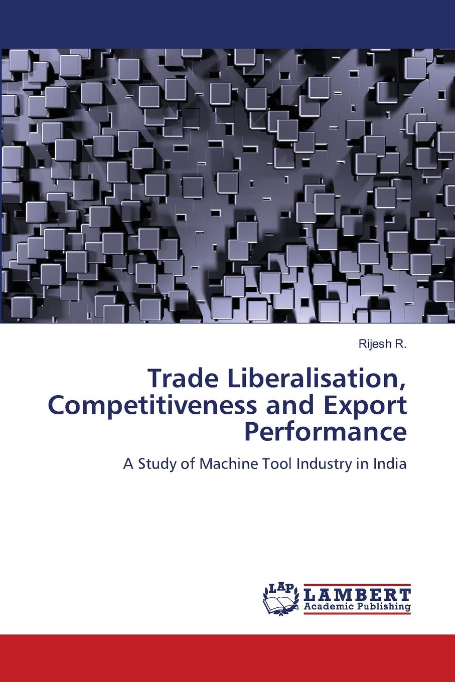 Trade Liberalisation, Competitiveness and Export Performance: A Study of Machine Tool Industry in India,Used