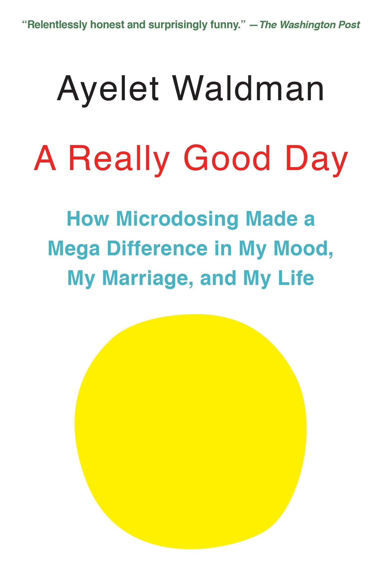 A Really Good Day: How Microdosing Made a Mega Difference in My Mood, My Marriage, and My Life,New
