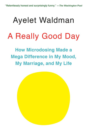A Really Good Day: How Microdosing Made a Mega Difference in My Mood, My Marriage, and My Life,New