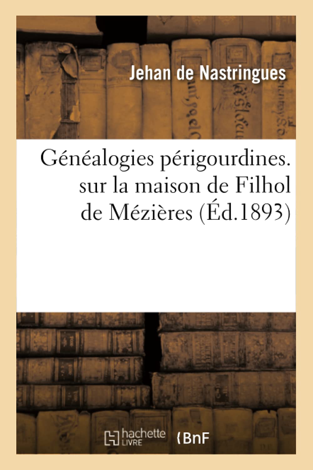 Gnalogies Prigourdines. Sur La Maison De Filhol De Mzires (D.1893) (Histoire) (French Edition),New