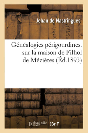 Gnalogies Prigourdines. Sur La Maison De Filhol De Mzires (D.1893) (Histoire) (French Edition),New