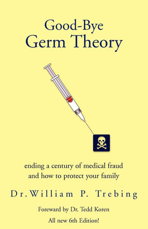 Goodbye Germ Theory: Ending A Century Of Medical Fraud