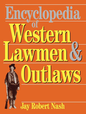Encyclopedia Of Western Lawmen & Outlaws,New